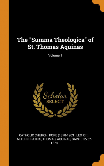 The 'Summa Theologica' of St. Thomas Aquinas; Volume 1