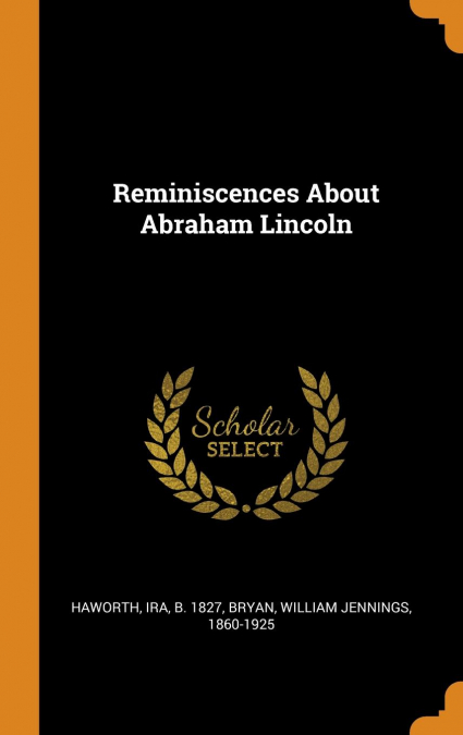 Reminiscences About Abraham Lincoln