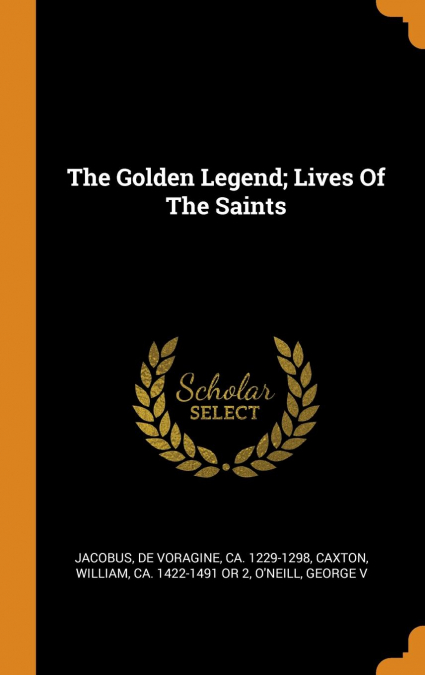 The Golden Legend; Lives Of The Saints