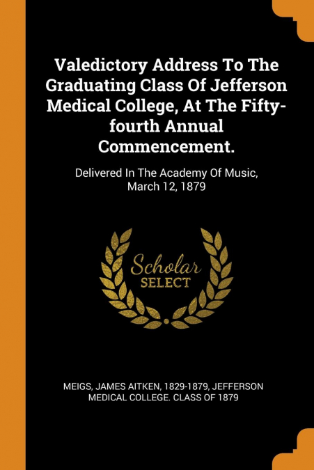 Valedictory Address To The Graduating Class Of Jefferson Medical College, At The Fifty-fourth Annual Commencement.