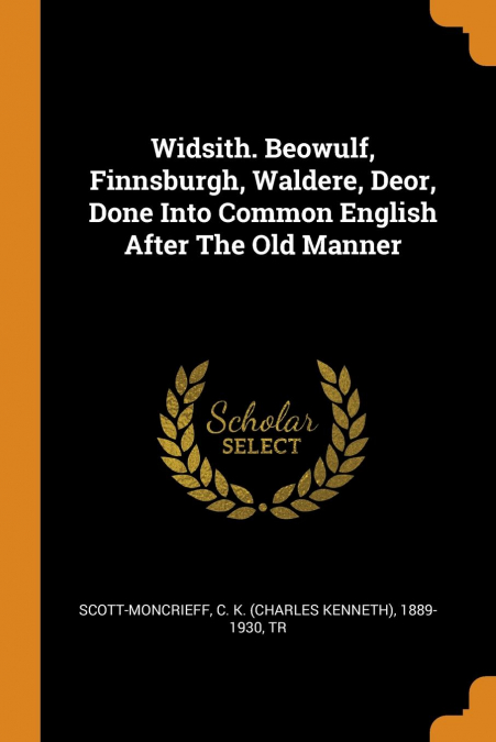 Widsith. Beowulf, Finnsburgh, Waldere, Deor, Done Into Common English After The Old Manner