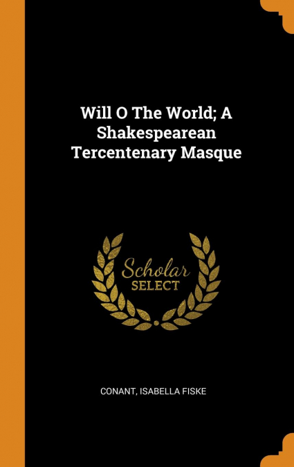 Will O The World; A Shakespearean Tercentenary Masque