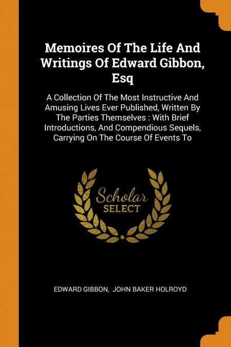 Memoires Of The Life And Writings Of Edward Gibbon, Esq