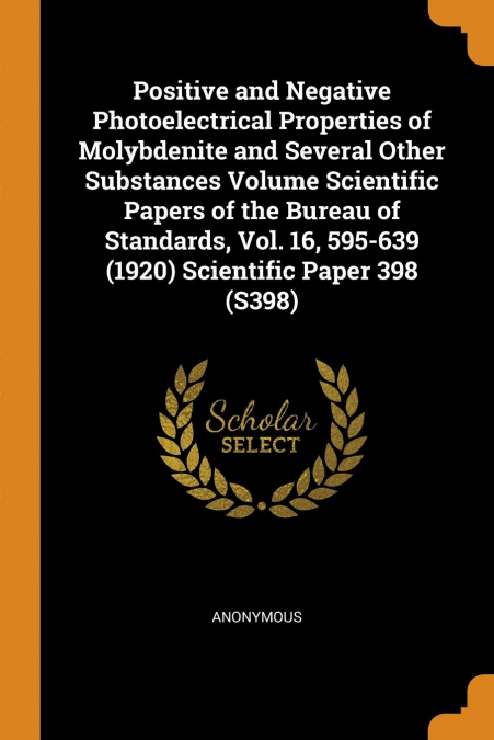 Positive and Negative Photoelectrical Properties of Molybdenite and Several Other Substances Volume Scientific Papers of the Bureau of Standards, Vol. 16, 595-639 (1920) Scientific Paper 398 (S398)