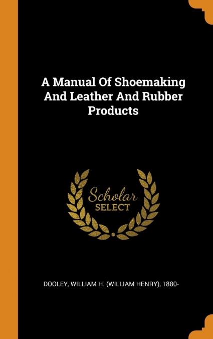 A Manual Of Shoemaking And Leather And Rubber Products