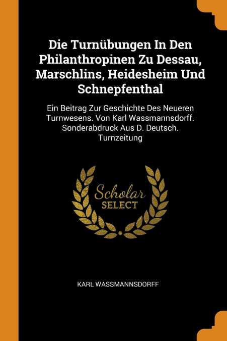 Die Turnübungen In Den Philanthropinen Zu Dessau, Marschlins, Heidesheim Und Schnepfenthal