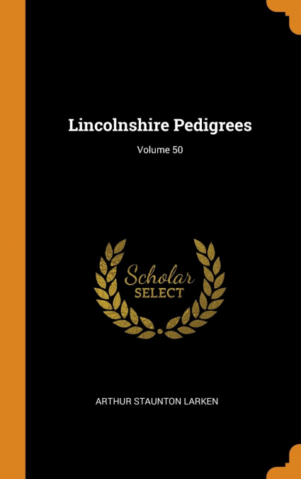 Lincolnshire Pedigrees; Volume 50