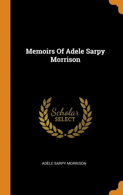 Memoirs Of Adele Sarpy Morrison