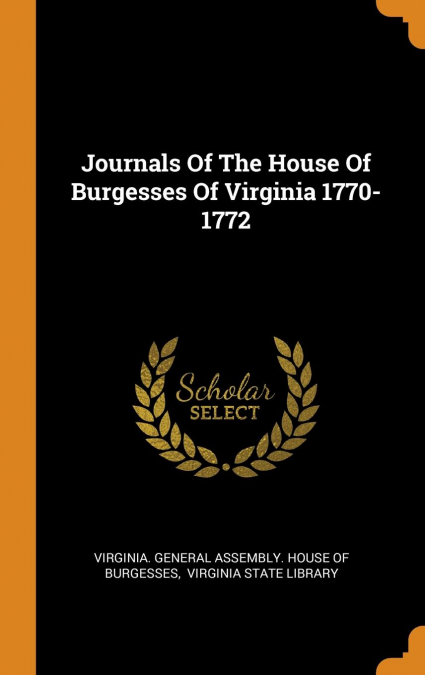 Journals Of The House Of Burgesses Of Virginia 1770-1772