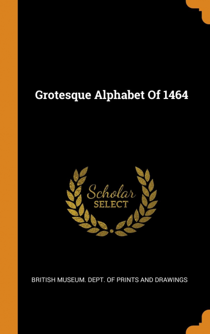 Grotesque Alphabet Of 1464