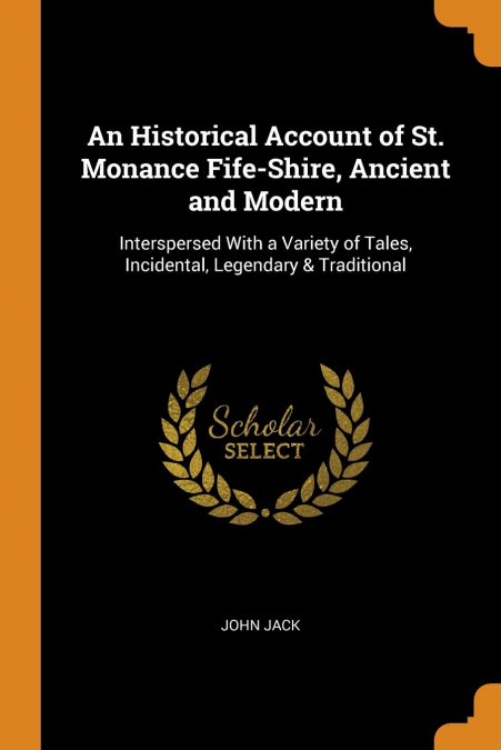 An Historical Account of St. Monance Fife-Shire, Ancient and Modern