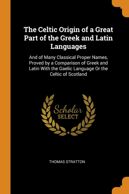 The Celtic Origin of a Great Part of the Greek and Latin Languages