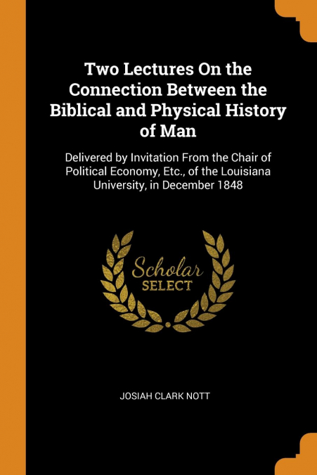 Two Lectures On the Connection Between the Biblical and Physical History of Man