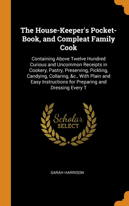 The House-Keeper's Pocket-Book, and Compleat Family Cook