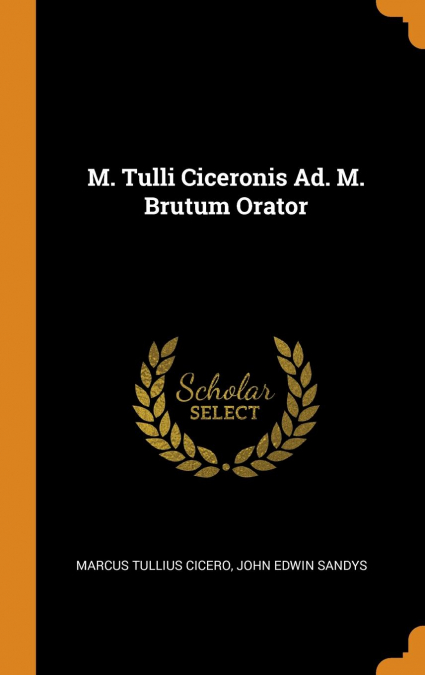 M. Tulli Ciceronis Ad. M. Brutum Orator