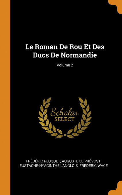 Le Roman De Rou Et Des Ducs De Normandie; Volume 2