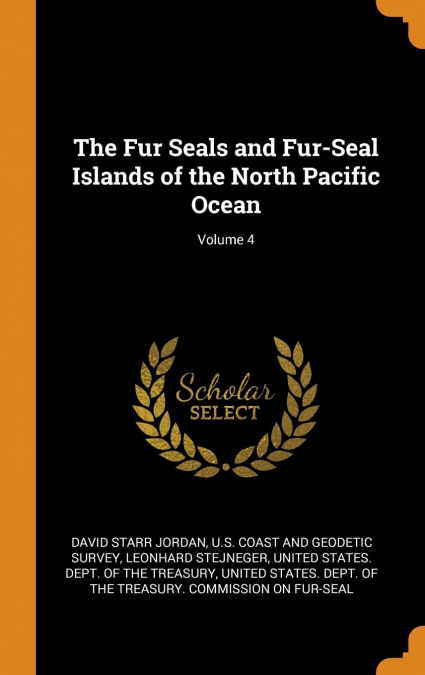 The Fur Seals and Fur-Seal Islands of the North Pacific Ocean; Volume 4