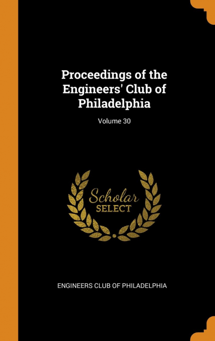 Proceedings of the Engineers' Club of Philadelphia; Volume 30