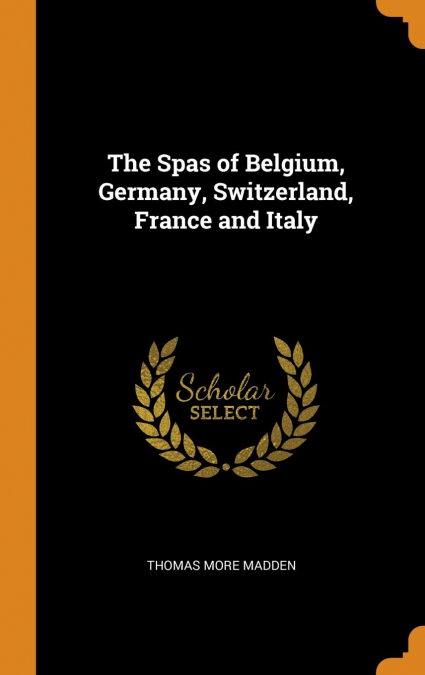 The Spas of Belgium, Germany, Switzerland, France and Italy