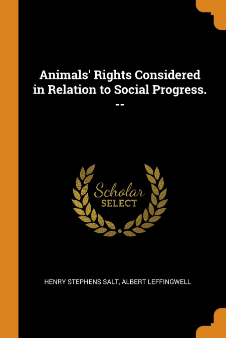 Animals' Rights Considered in Relation to Social Progress. --