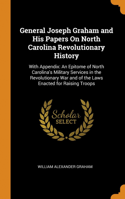 General Joseph Graham and His Papers On North Carolina Revolutionary History