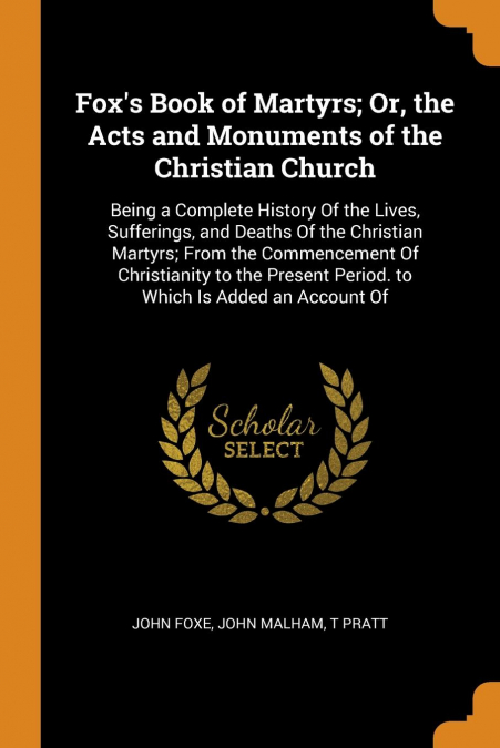 Fox's Book of Martyrs; Or, the Acts and Monuments of the Christian Church