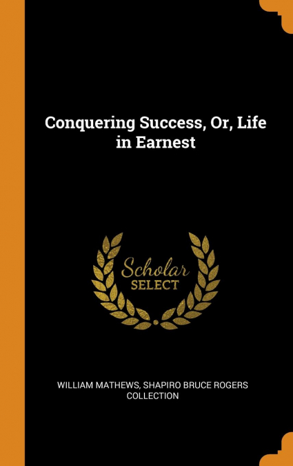 Conquering Success, Or, Life in Earnest