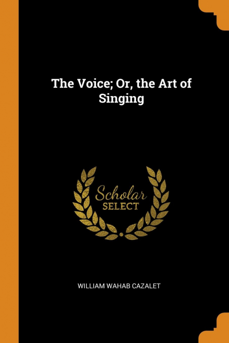 The Voice; Or, the Art of Singing