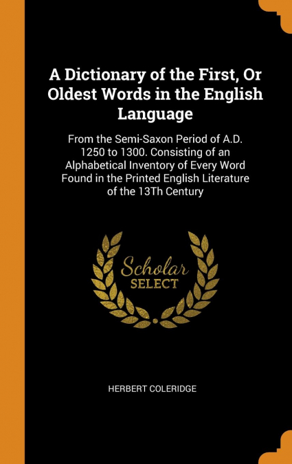 A Dictionary of the First, Or Oldest Words in the English Language