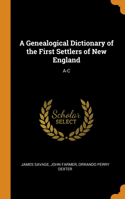 A Genealogical Dictionary of the First Settlers of New England