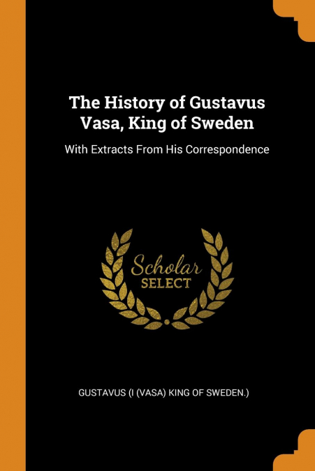 The History of Gustavus Vasa, King of Sweden