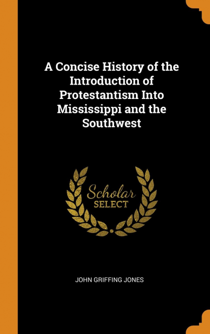 A Concise History of the Introduction of Protestantism Into Mississippi and the Southwest