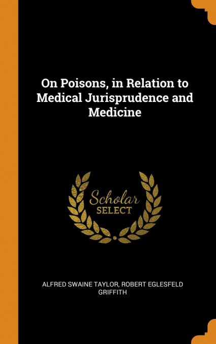 On Poisons, in Relation to Medical Jurisprudence and Medicine