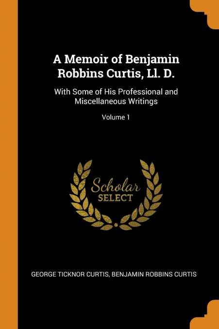 A Memoir of Benjamin Robbins Curtis, Ll. D.