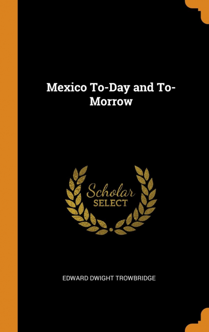 Mexico To-Day and To-Morrow