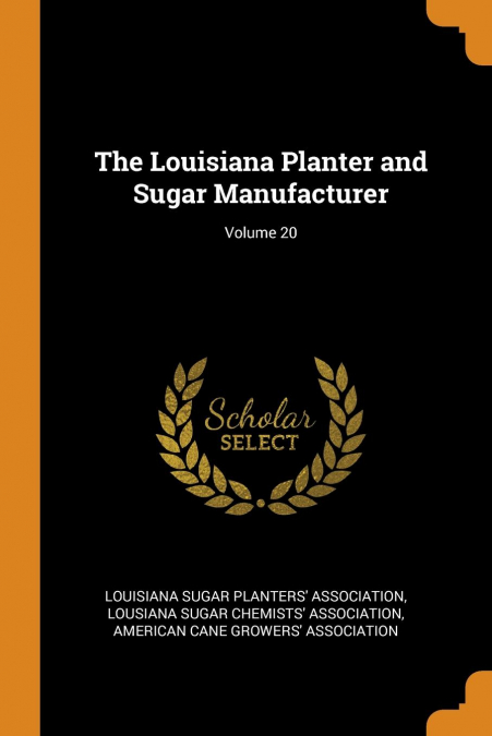 The Louisiana Planter and Sugar Manufacturer; Volume 20