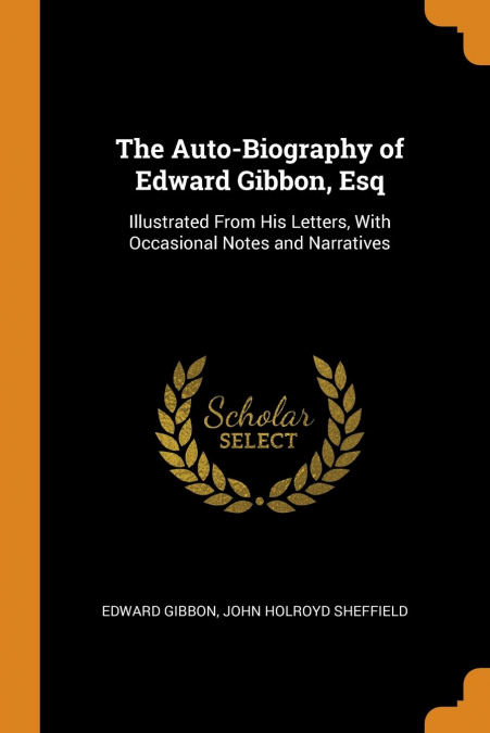 The Auto-Biography of Edward Gibbon, Esq