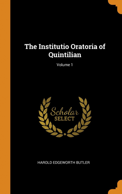 The Institutio Oratoria of Quintilian; Volume 1