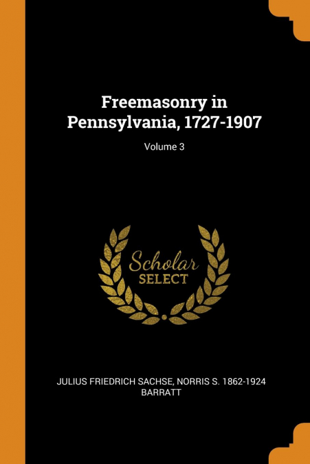 Freemasonry in Pennsylvania, 1727-1907; Volume 3