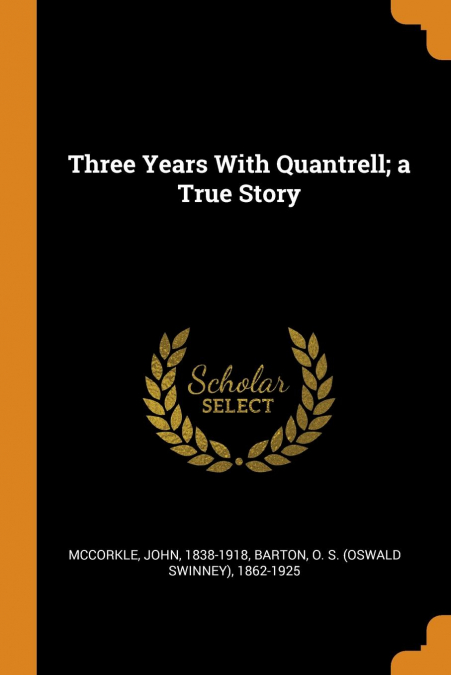 Three Years With Quantrell; a True Story