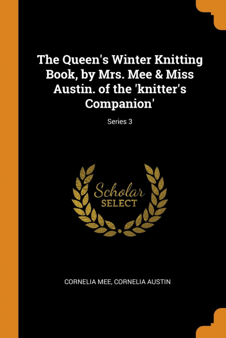 The Queen's Winter Knitting Book, by Mrs. Mee & Miss Austin. of the 'knitter's Companion'; Series 3
