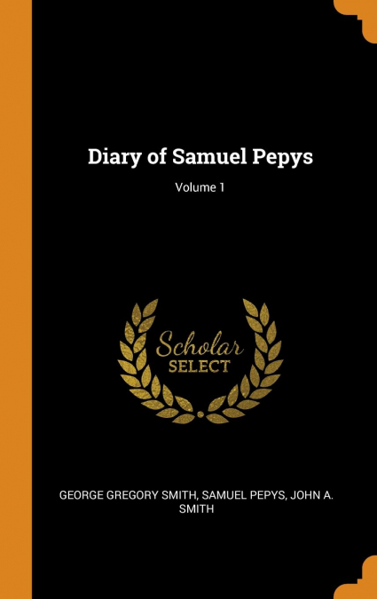 Diary of Samuel Pepys; Volume 1