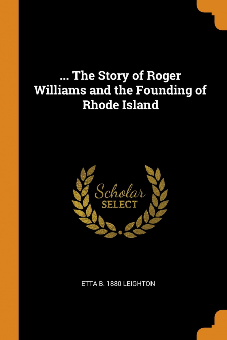 ... The Story of Roger Williams and the Founding of Rhode Island