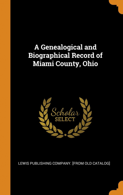 A Genealogical and Biographical Record of Miami County, Ohio