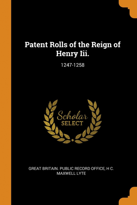 Patent Rolls of the Reign of Henry Iii.