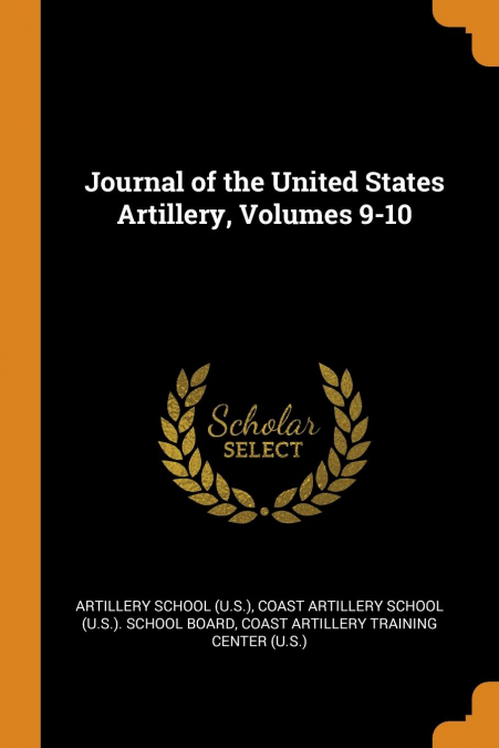 Journal of the United States Artillery, Volumes 9-10