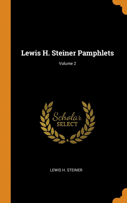 Lewis H. Steiner Pamphlets; Volume 2