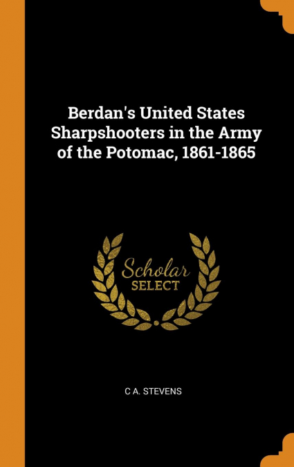 Berdan's United States Sharpshooters in the Army of the Potomac, 1861-1865