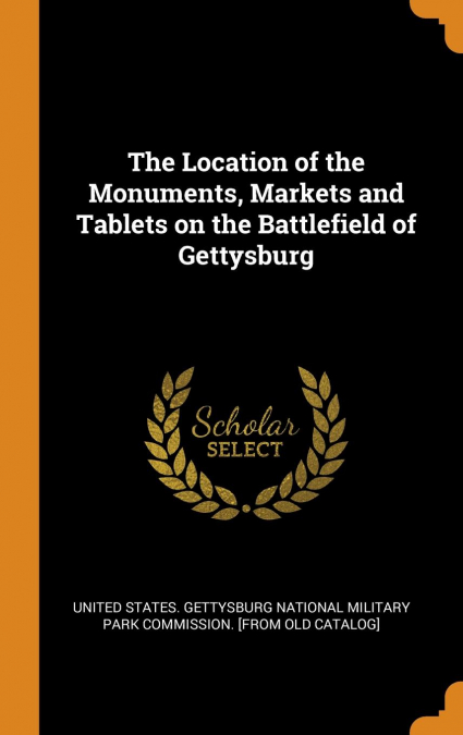 The Location of the Monuments, Markets and Tablets on the Battlefield of Gettysburg