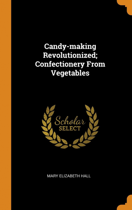 Candy-making Revolutionized; Confectionery From Vegetables
